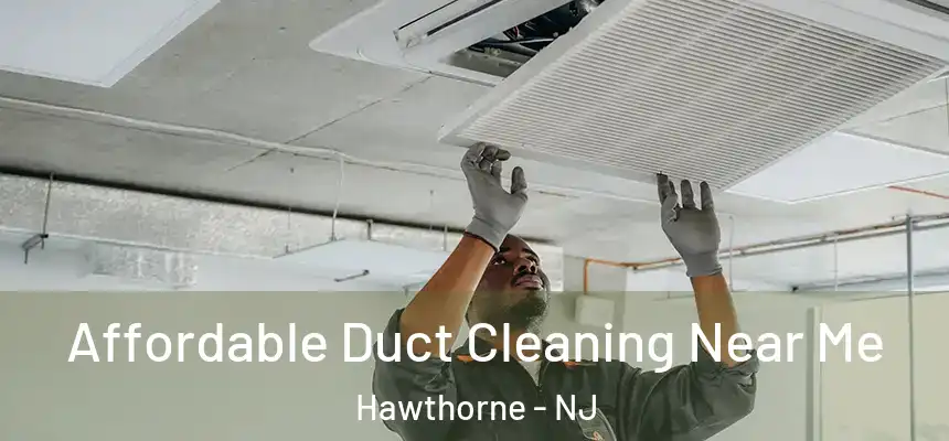 Affordable Duct Cleaning Near Me Hawthorne - NJ