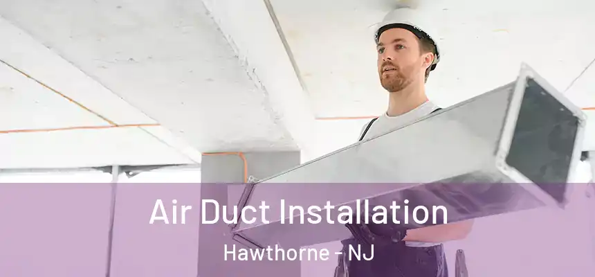Air Duct Installation Hawthorne - NJ