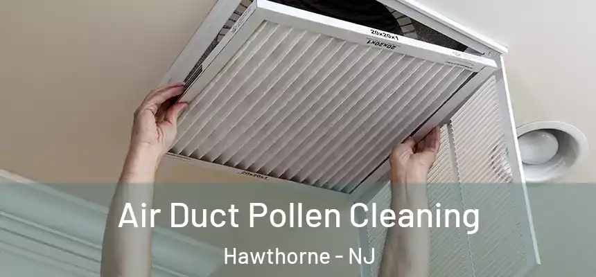  Air Duct Pollen Cleaning Hawthorne - NJ