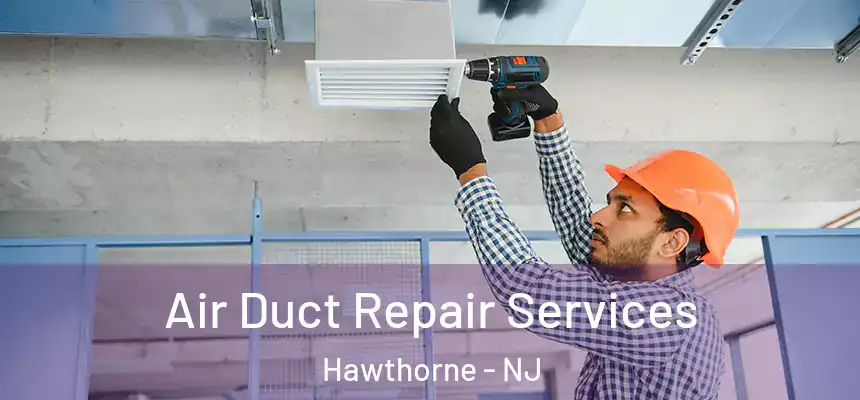 Air Duct Repair Services Hawthorne - NJ