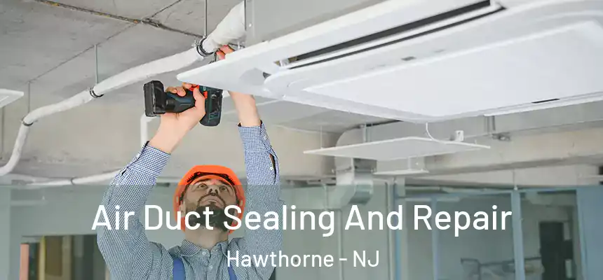 Air Duct Sealing And Repair Hawthorne - NJ