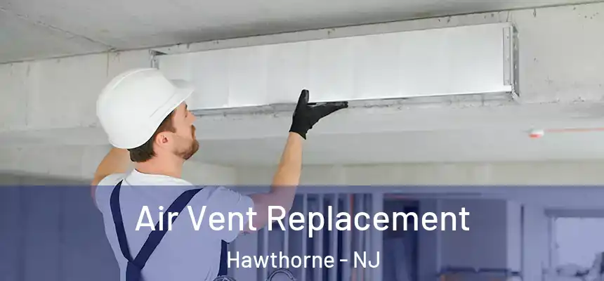 Air Vent Replacement Hawthorne - NJ