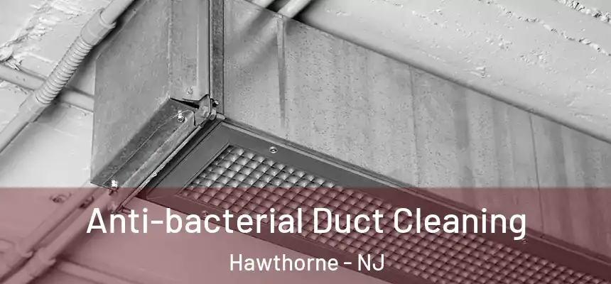  Anti-bacterial Duct Cleaning Hawthorne - NJ