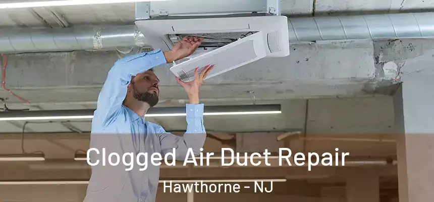  Clogged Air Duct Repair Hawthorne - NJ