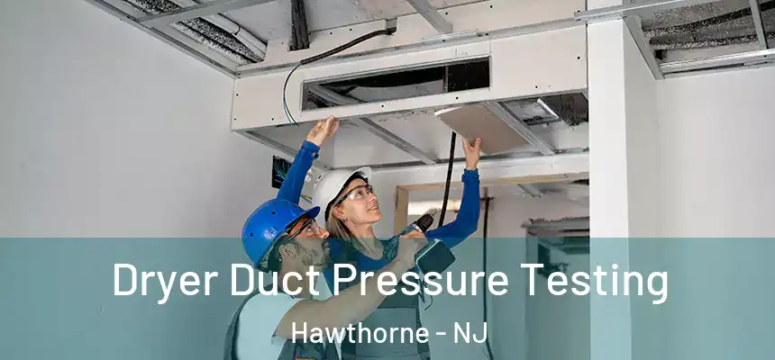  Dryer Duct Pressure Testing Hawthorne - NJ