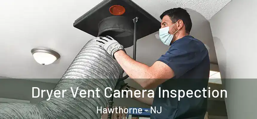 Dryer Vent Camera Inspection Hawthorne - NJ