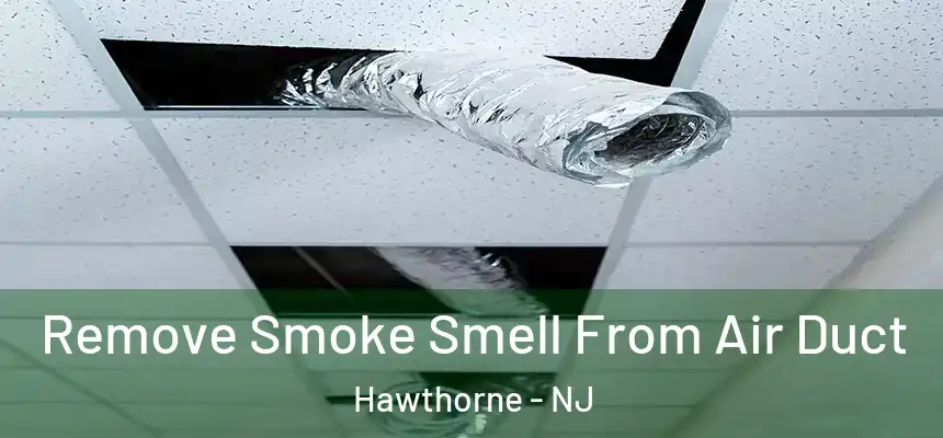 Remove Smoke Smell From Air Duct Hawthorne - NJ