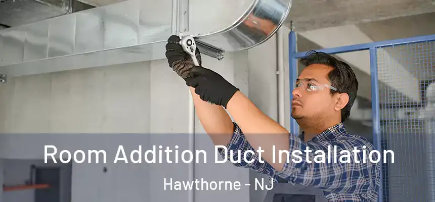  Room Addition Duct Installation Hawthorne - NJ