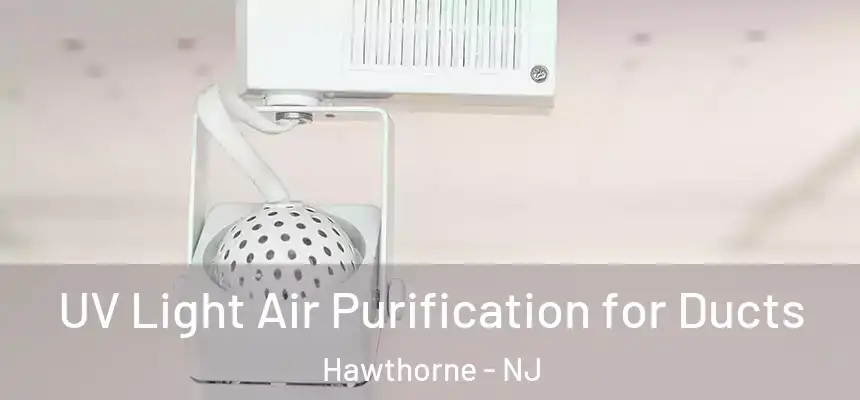  UV Light Air Purification for Ducts Hawthorne - NJ