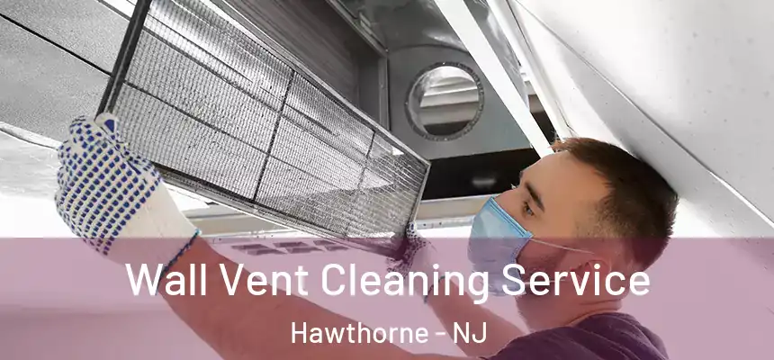  Wall Vent Cleaning Service Hawthorne - NJ